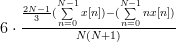 %12 \frac{N(N-1)}{2}\frac{\frac{2N-1}{3}(\sum\limits\limits_{n=0}^{N-1}x[n])-(\sum\limits_{n=0}^{N-1}nx[n])}{N^{2}(N+1)(N-1)}
 6 \cdot \frac{\frac{2N-1}{3}(\sum\limits\limits_{n=0}^{N-1}x[n])-(\sum\limits_{n=0}^{N-1}nx[n])}{N(N+1)}