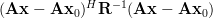 (\mathbf{A}\mathbf{x}-\mathbf{A}\mathbf{x}_{0})^{H}\mathbf{R}^{-1}(\mathbf{A}\mathbf{x}-\mathbf{A}\mathbf{x}_{0})