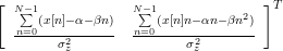 \left[ \begin{array}{cc}  \frac{\sum\limits_{n=0}^{N-1}(x[n]-\alpha-\beta n)}{\sigma_{z}^{2}}&  \frac{\sum\limits_{n=0}^{N-1}(x[n] n-\alpha n-\beta n^{2})}{\sigma_{z}^{2}} \end{array}\right] ^{T}