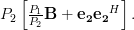 P_2\left[ \frac{P_1}{P_2} \mathbf{B}+ \mathbf{e_2}\mathbf{e_2}^H \right]. 