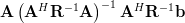 \mathbf{A}\left(\mathbf{A}^{H}\mathbf{R}^{-1} \mathbf{A} \right)^{-1} \mathbf{A}^{H}\mathbf{R}^{-1} \mathbf{b} 