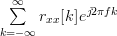 \sum\limits_{k=-\infty}^{\infty}r_{xx}[k]e^{j2\pi f k}