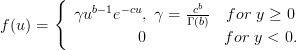 f(u)=\left\{
\begin{array}{cc}
\gamma u^{b-1} e^{-cu} , \; \gamma =\frac{c^{b}}{\Gamma(b)}  & for \; y\geq 0\\
0 &for \; y< 0.
\end{array}\right.