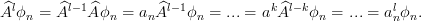 \widehat{A}^{l}\phi_n=\widehat{A}^{l-1}\widehat{A}\phi_n = a_n\widehat{A}^{l-1}\phi_n
=...= a^{k}\widehat{A}^{l-k}\phi_n=...=a^{l}_{n}\phi_n.