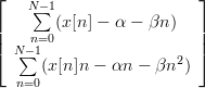 \left[ \begin{array}{c} {\sum\limits_{n=0}^{N-1}(x[n]-\alpha-\beta n)} \\ {\sum\limits_{n=0}^{N-1}(x[n] n-\alpha n-\beta n^{2})} \end{array}\right]