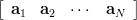 \left[ \begin{array}{*{20}c} \mathbf{a}_{1}  & \mathbf{a}_{2}  &  \cdots  & \mathbf{a}_{N}   \\ \end{array} \right]