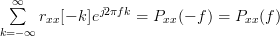 \sum\limits_{k=-\infty}^{\infty}r_{xx}[-k]e^{j2\pi f k}=P_{xx}(-f)=P_{xx}(f) 