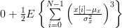 0+\frac{1}{2} E\left\{ \sum\limits_{i=0}^{N-1}\left(\frac{x[i]-\mu_x}{\sigma^{2}_x} \right)^{3}\right\} 