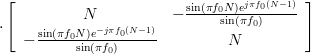 \cdot \left[\begin{array}{cc} N &- \frac{\sin(\pi f_{0} N)e^{j\pi f_{0} (N-1)}}{\sin(\pi f_{0}) }  \\  -\frac{\sin(\pi f_{0} N)e^{-j\pi f_{0} (N-1)}}{\sin(\pi f_{0})} & N \end{array}\right] 