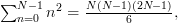 \sum_{n=0}^{N-1}n^{2}=\frac{N(N-1)(2N-1)}{6},