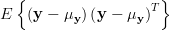 E\left\{ \left( \mathbf{y}-\mathbf{\mu}_{\mathbf{y}}\right)\left( \mathbf{y}-\mathbf{\mu}_{\mathbf{y}}\right)^{T} \right\}