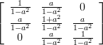 \left[ {\begin{array}{*{20}c}
   \frac{1}{1-a^2} & {\frac{a}{1-a^2}} & {0 }  \\
   {\frac{a}{1-a^2}} & \frac{1+a^2}{1-a^2} & {\frac{a}{1-a^2}}  \\
   {0 } & {\frac{a}{1-a^2}} & \frac{1}{1-a^2}  \\
\end{array}} \right]