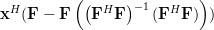 \mathbf{x}^H(\mathbf{F}-\mathbf{F}\left(\left(\mathbf{F}^H\mathbf{F}\right)^{-1}(\mathbf{F}^H\mathbf{F})\right))