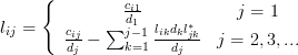 l_{ij}=\left\{ \begin{array}{cc} \frac{c_{i1}}{d_{1}} & j=1 \\ \frac{c_{ij}}{d_{j}} -\sum_{k=1}^{j-1}\frac{l_{ik}d_{k}l_{jk}^{*}}{d_{j}} & j=2,3,...\end{array} \right.