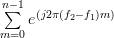 \sum\limits_{m=0}^{n-1}e^{(j2\pi(f_2-f_1)m)} 