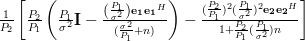 \frac{1}{P_2}\left[\frac{P_2}{P_1} \left(\frac{P_1}{\sigma^2}\mathbf{I}-\frac{\left(\frac{P_1}{\sigma^2}\right)\mathbf{e_1}\mathbf{e_1}^H}{(\frac{\sigma^2}{P_1}+n)} \right)-\frac{(\frac{P_2}{P_1})^{2}(\frac{P_1}{\sigma^2})^2 \mathbf{e_2}\mathbf{e_2}^H}{1+\frac{P_2}{P_1} (\frac{P_1}{\sigma^2})n} \right]