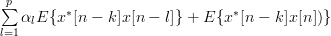 \sum\limits_{l=1}^{p}\alpha_{l}E\{ x^{\ast}[n-k]x[n-l]\}+E\{ x^{\ast}[n-k]x[n])\}