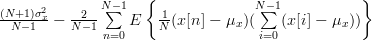 \frac{(N+1)\sigma^{2}_{x}}{N-1} -  \frac{2}{N-1}\sum\limits_{n=0}^{N-1}E\left\{\frac{1}{N}(x[n]-\mu_{x})(\sum\limits_{i=0}^{N-1}(x[i]-\mu_{x}))\right\} 