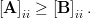 \left[\mathbf{A}\right]_{ii}  \geq    \left[\mathbf{B}\right]_{ii}.