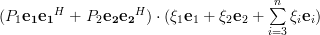 (P_1\mathbf{e_1}\mathbf{e_1}^H+P_2\mathbf{e_2}\mathbf{e_2}^H ) \cdot  (\xi_1 \mathbf{e}_1 + \xi_2 \mathbf{e}_2 + \sum\limits_{i=3}^{n}\xi_i \mathbf{e}_i) 