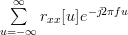 \sum\limits_{u=-\infty}^{\infty}r_{xx}[u]e^{-j2\pi f u} 