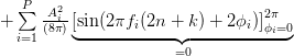+\sum\limits_{i=1}^{P} \frac{A_{i}^{2}}{(8\pi)}\underbrace{\left[\sin(2\pi f_{i}(2n+k)+2 \phi_{i})\right]_{\phi_{i}=0}^{2\pi}}_{=0} 