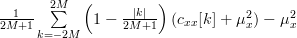\frac{1}{2M+1}\sum\limits_{k=-2M}^{2M}\left(1-\frac{|k|}{2M+1}\right)(c_{xx}[k]+\mu_{x}^{2}) - \mu_{x}^{2} 